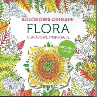 Kolorowe origami Flora Ogrodowe inspiracje - pokoloruj i złóż