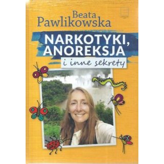 Narkotyki anoreksja i inne sekrety - Beata Pawlikowska