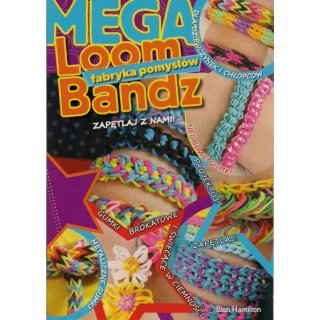 Mega Loom Bandz; fabryka pomysów z gumek